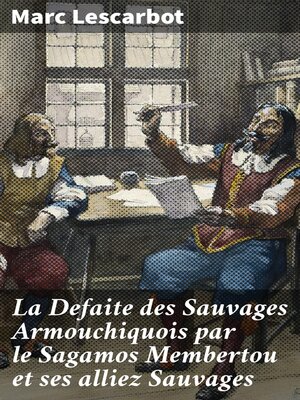cover image of La Defaite des Sauvages Armouchiquois par le Sagamos Membertou et ses alliez Sauvages